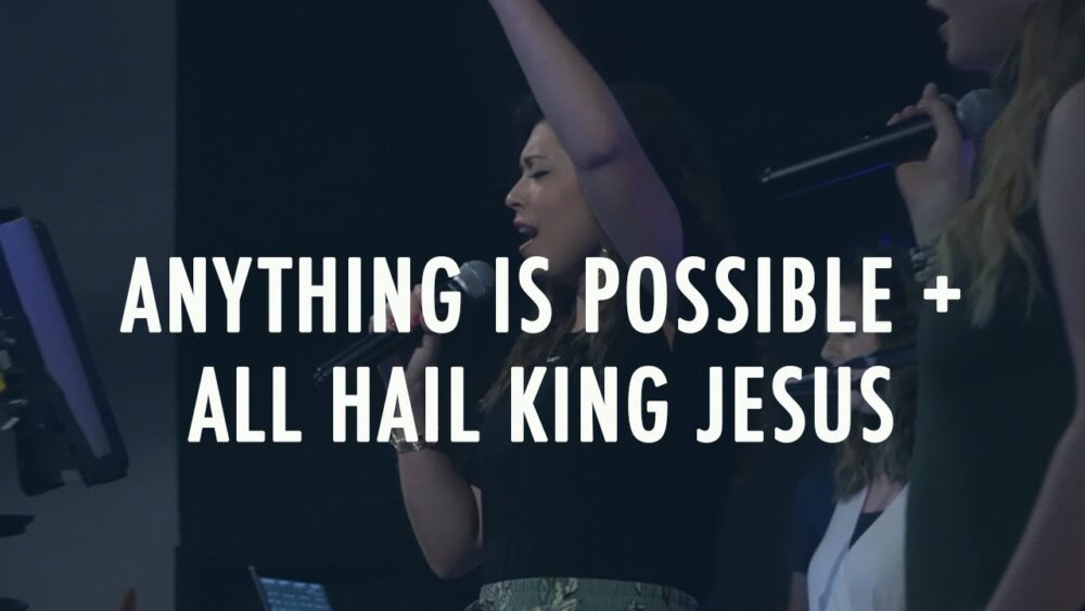 Anything Is Possible + All Hail King Jesus Image
