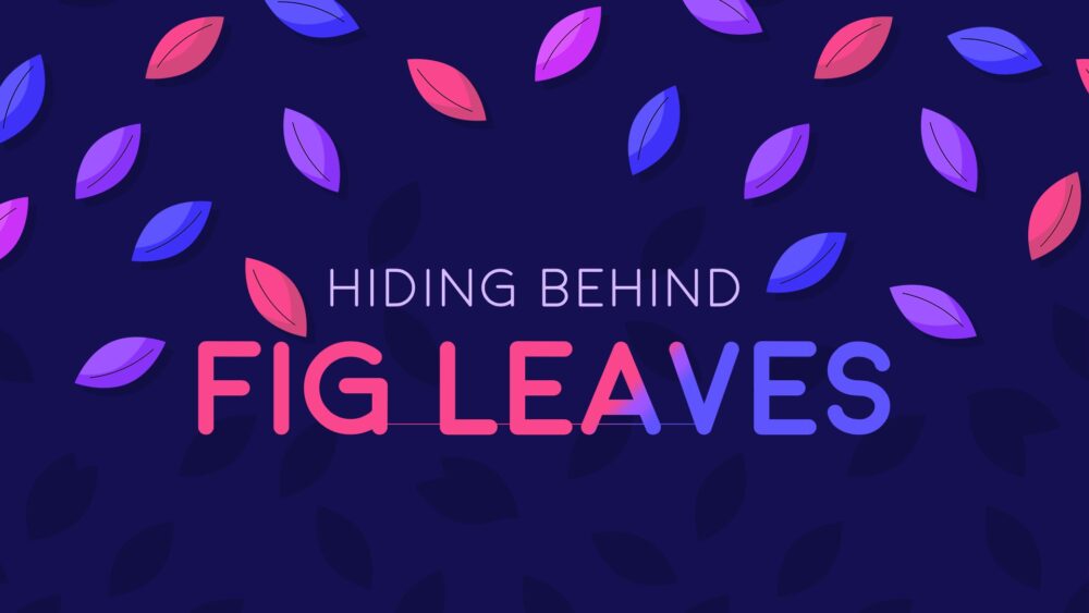 Hiding Behind Fig Leaves