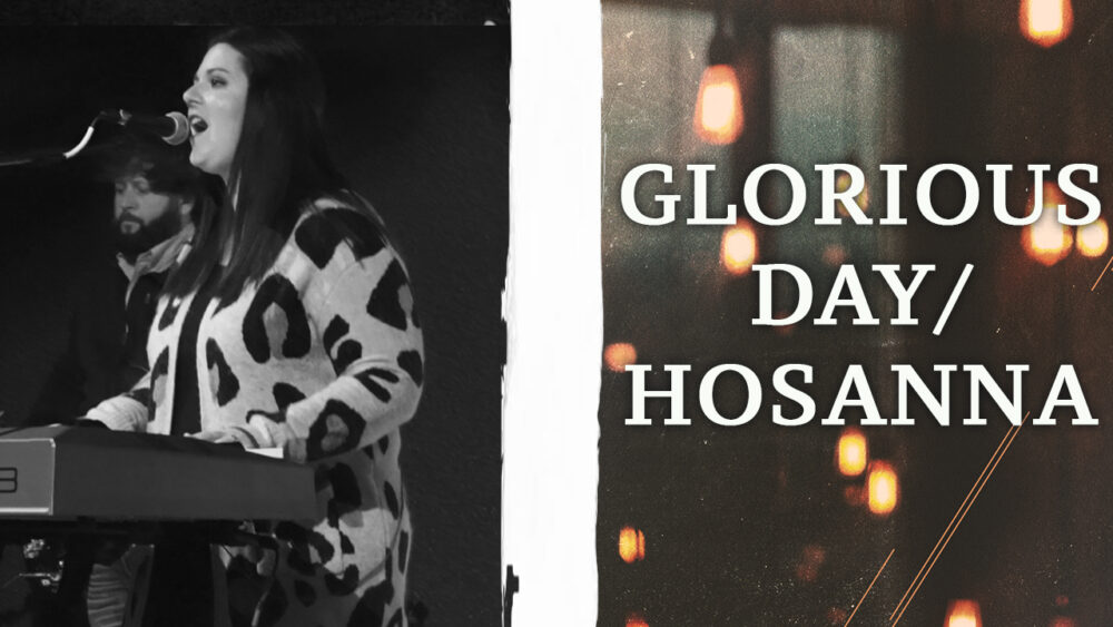Glorious Day + Hosanna Image