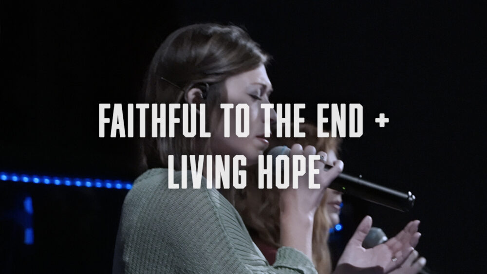 Faithful To The End + Living Hope Image